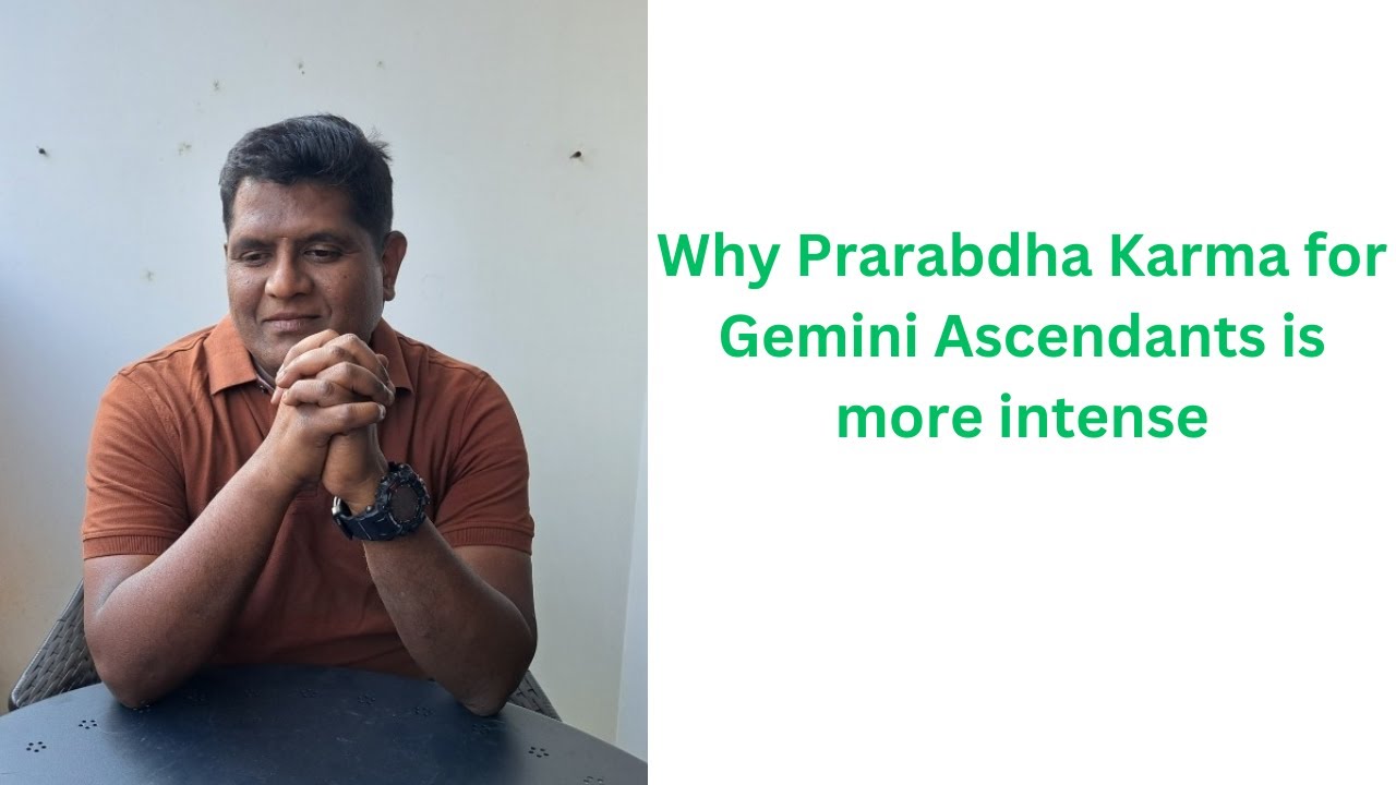 Why Prarabdha Karma for Gemini Ascendants is more Intense.
