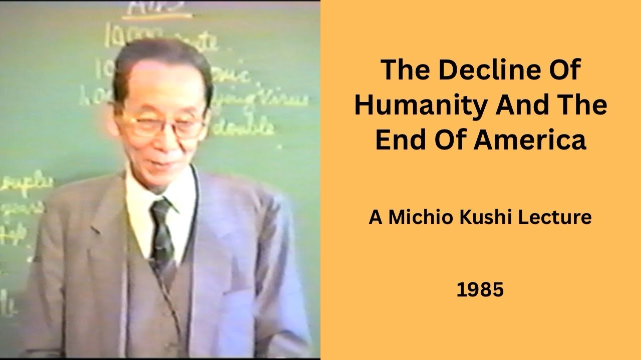 The Decline Of Humanity And The End Of America - A 1985 Michio Kushi Lecture