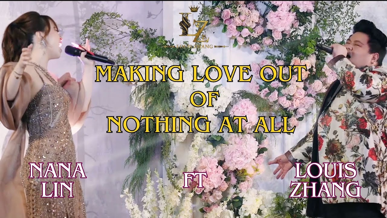 Making Love Out Of Nothing At All - Live Performance by Louis Zhang ft Nana Lin