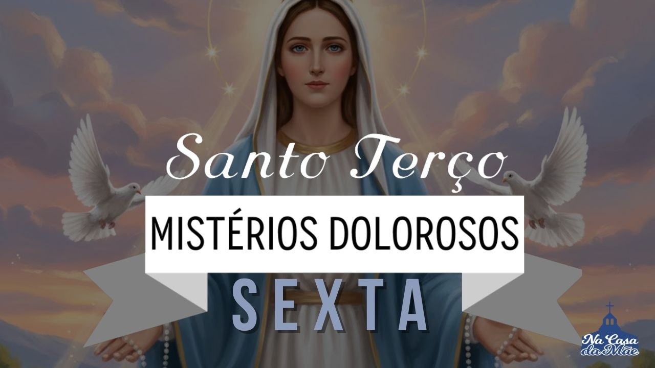 Santo Terço dos Mistérios Dolorosos - 13 de Fevereiro