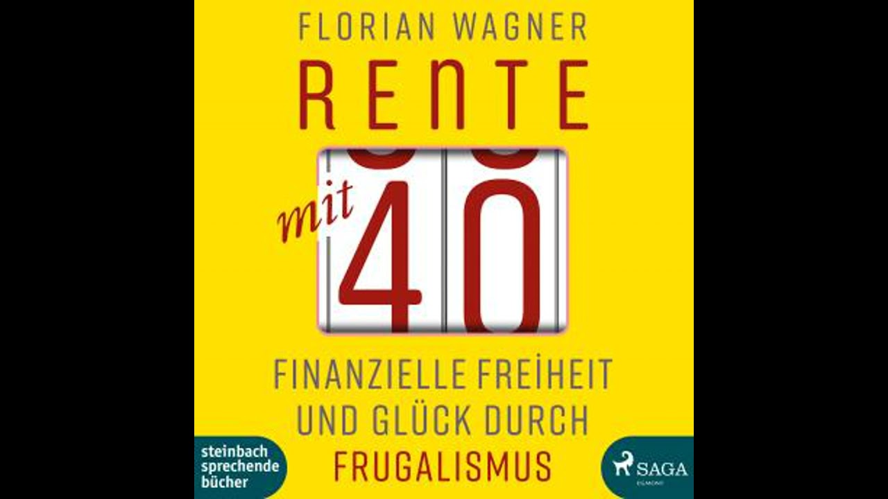 Rente mit 40 - Finanzielle Freiheit und Gl&uuml;ck durch Frugalismus (Ungek&uuml;rzt) - Florian Wagner