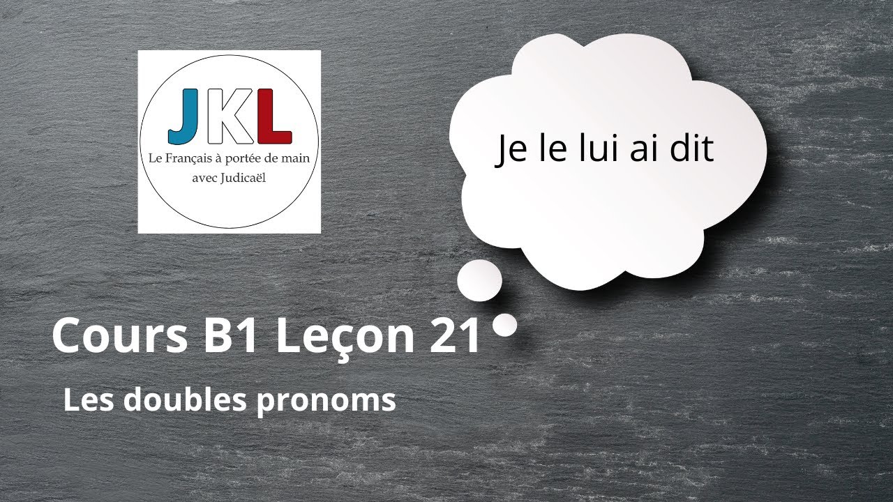 JKL - Cours B1 Leçon 21 - Les doubles pronoms