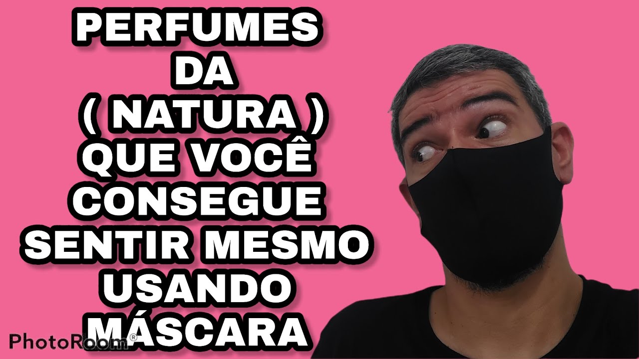 35 PERFUMES DA ( NATURA ) QUE CONSIGO SENTIR MESMO USANDO MÀSCARA
