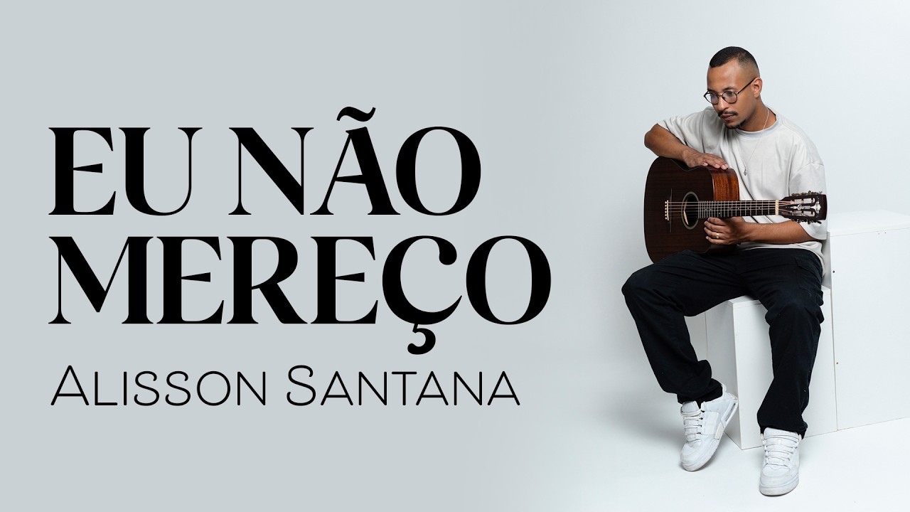 Alisson Santana - Eu Não Mereço