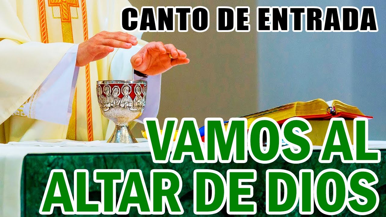 VAMOS AL ALTAR DE DIOS | CANTO DE ENTRADA TIEMPO ORDINARIO | CANTO PARA LA SANTA MISA | COROS