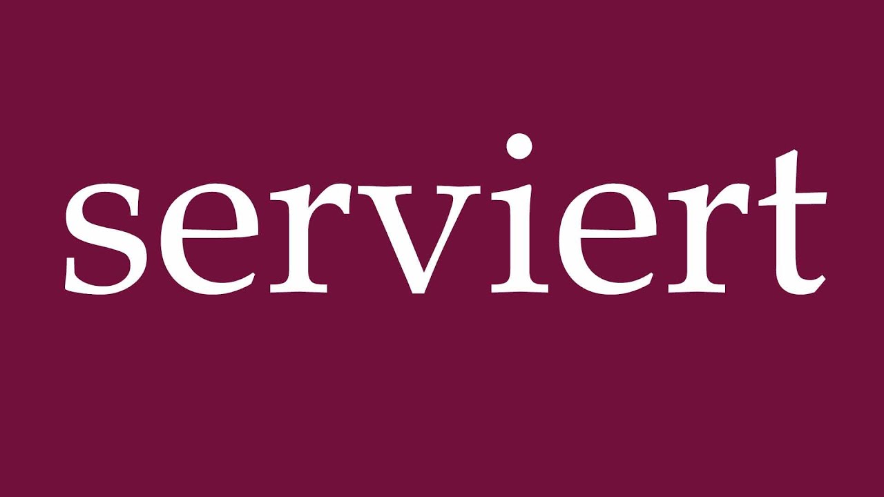 How to Pronounce ''serviert'' (served) Correctly in German