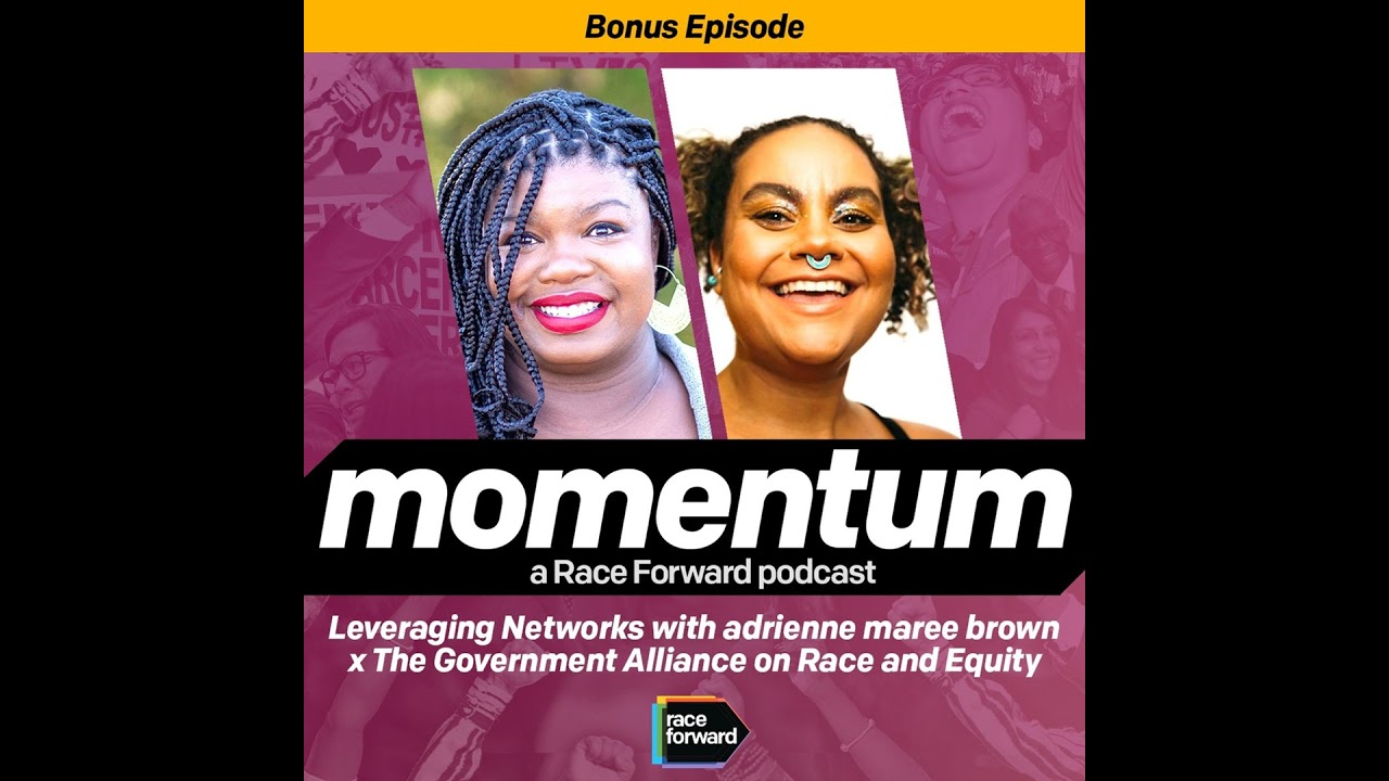 (Bonus) Leveraging Networks, adrienne maree brown x  The Government Alliance on Race and Equity