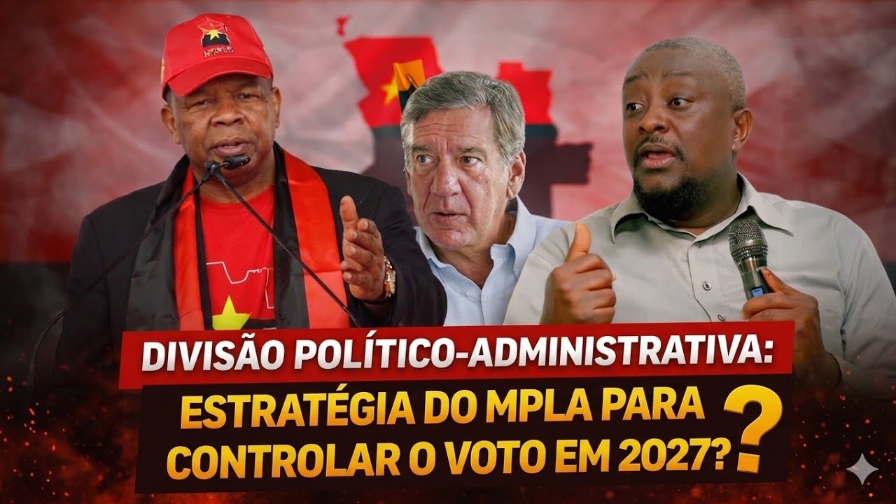 Divisão Político-Administrativa: Estratégia do MPLA para Controlar o Voto em 2027?