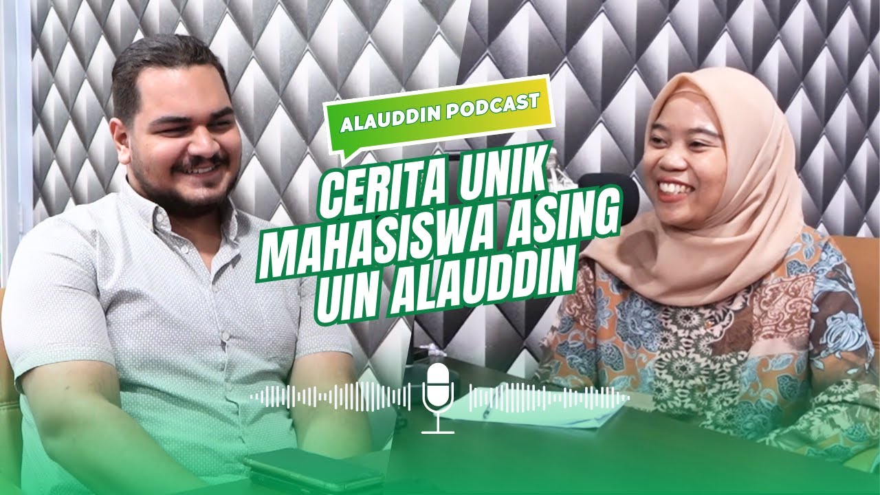 Cerita Unik Mahasiswa Asing UIN Alauddin #ALAUDDINPODCAST