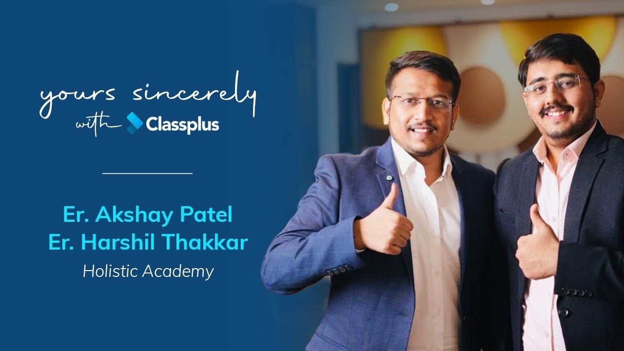 Yours Sincerely With Classplus | Ep. 12 | Er. Akshay Patel, Er. Harshil Thakkar, @holisticacademyeng