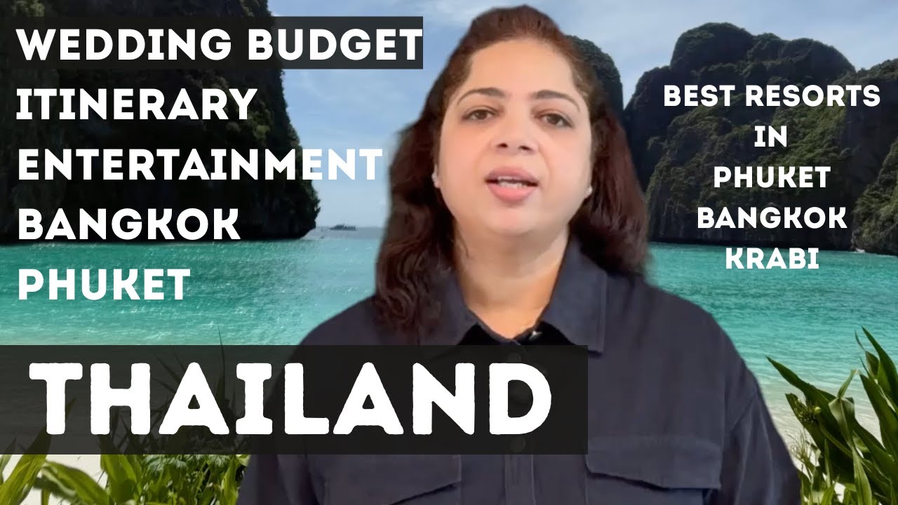 Destination Wedding in Thailand- Budget, Itinerary, Entertainment, best Venues-Phuket Bangkok Krabi