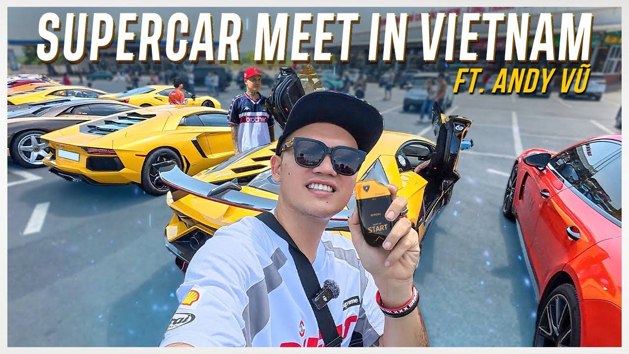 TÔI ĐẮM MÌNH GIỮA DÀN SIÊU XE TRIỆU ĐÔ CỦA CÁC DÂN CHƠI VIỆT | SUPERCAR MEET IN VIETNAM ft Andy Vũ