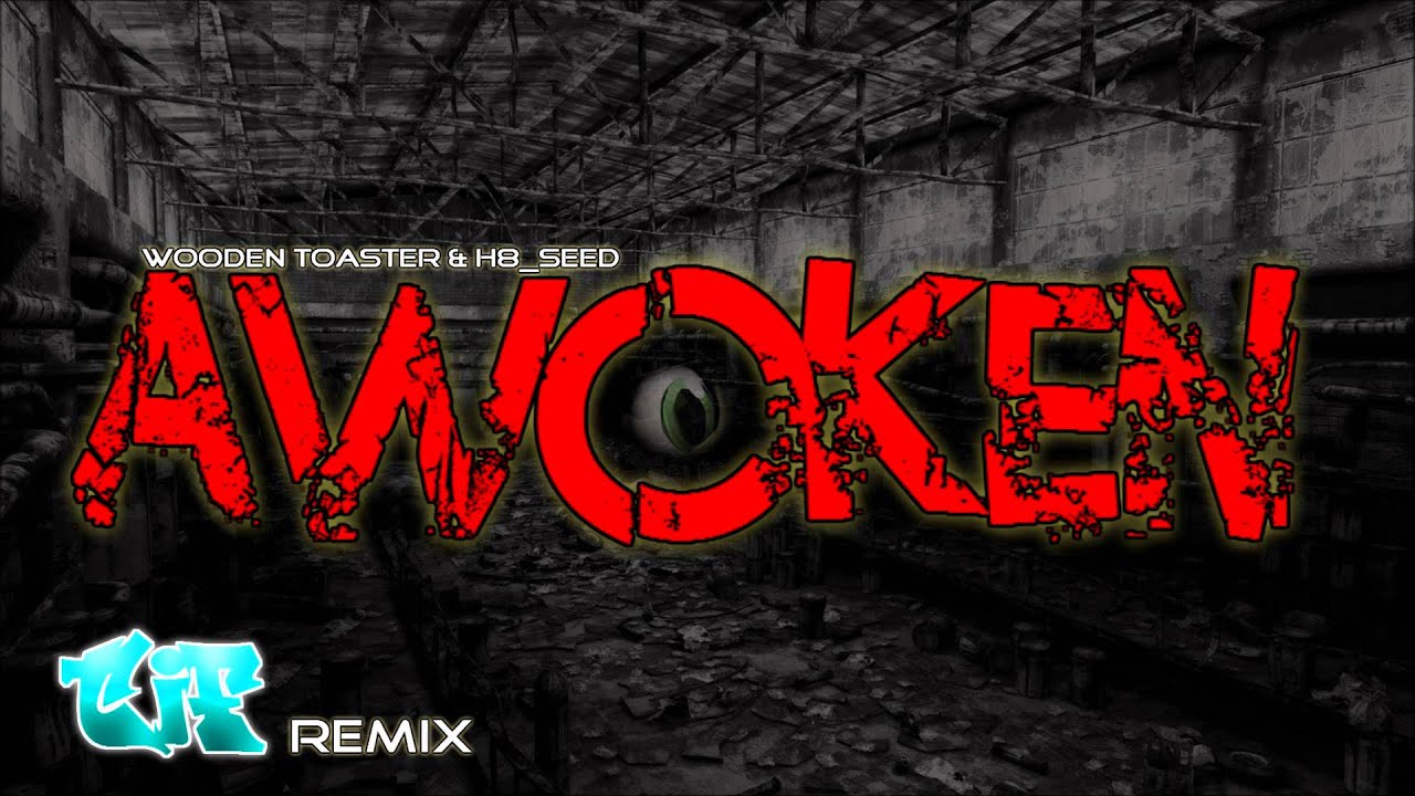 WoodenToaster & H8 Seed - Awoken - TIF Remix