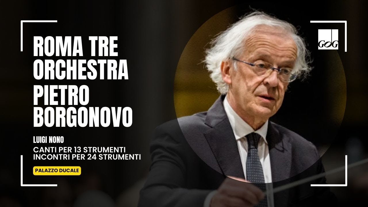 Roma Tre Orchestra, Pietro Borgonovo - Luigi Nono: Canti per 13 strumenti; Incontri per 24 strumenti
