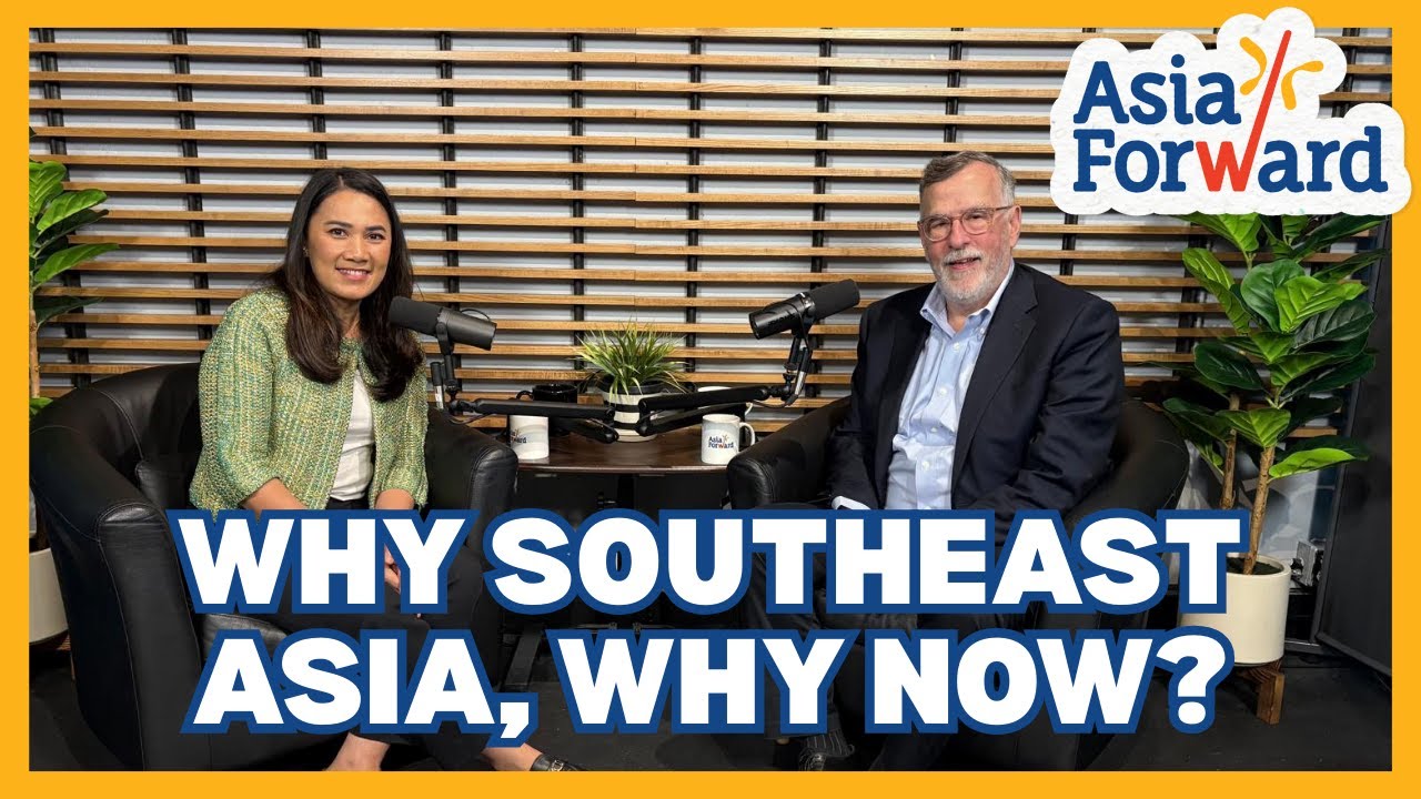 Why Southeast Asia, Why Now? | Asia Forward | Episode 1