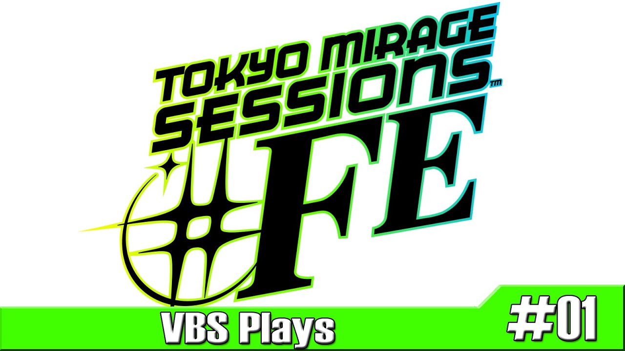 VBS Plays: Tokyo Mirage Sessions #FE Episode 1 - To The Stage Please
