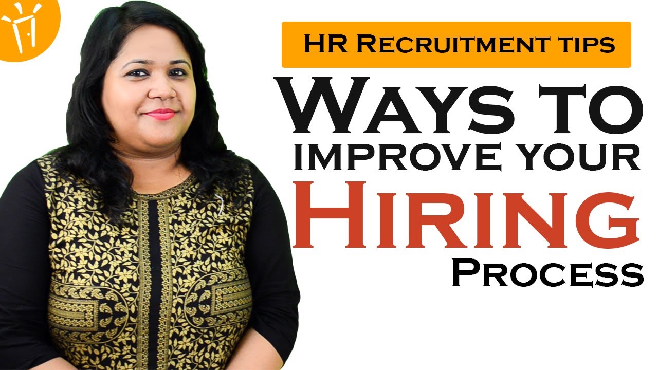 Ways to improve your Hiring process – HR Recruitment tips, Tips for hiring best candidates