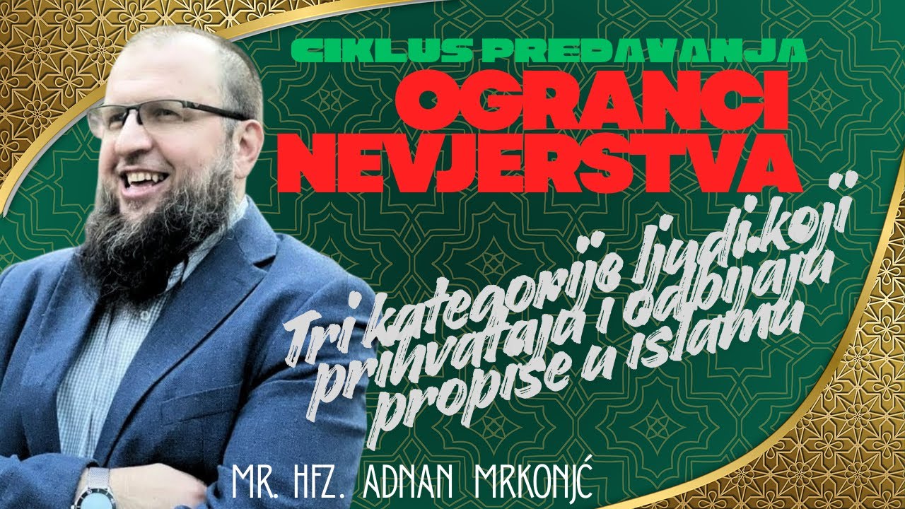 Tema: Tri kategorije ljudi koji prihvataju i odbijaju propise u islamu - hfz.mr. Adnan Mrkonjić