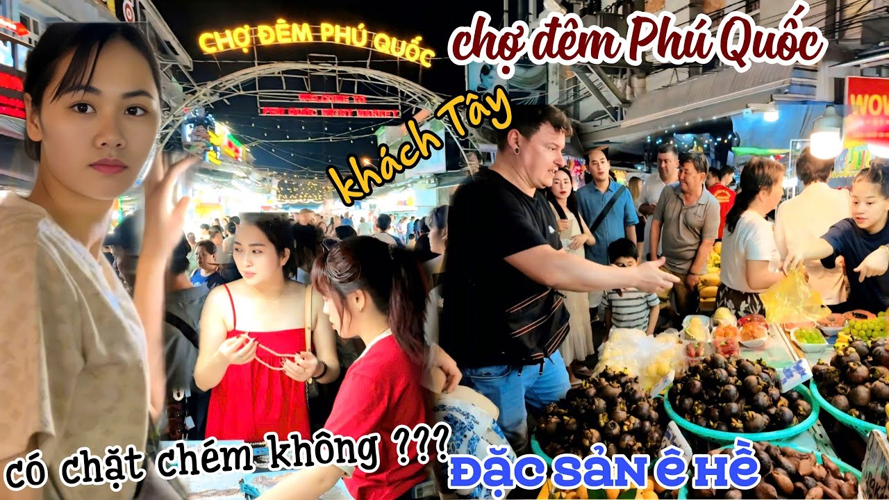 CHẬT KÍN Du Khách CHỢ ĐÊM PHÚ QUỐC 2025 Quá HÚT KHÁCH TÂY Tràn Lan ĐẶC SẢN, LIỆU CÓ CHẶT CHÉM?? KPVL