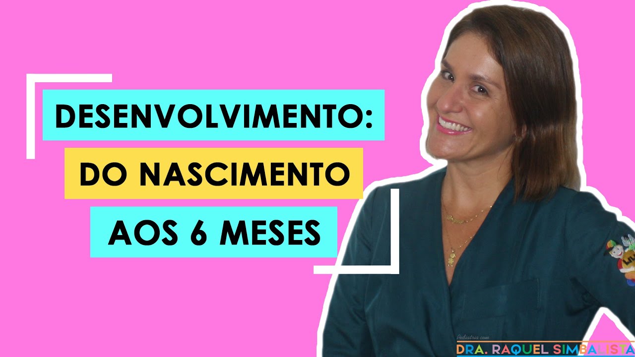 DESENVOLVIMENTO DO NASCIMENTO AOS 6 MESES