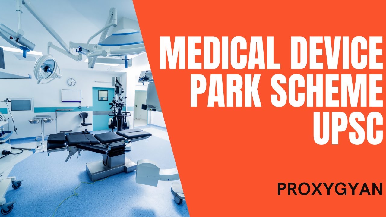 Medical Device Park Scheme UPSC | Making India A Hub For Medical Device Manufacturing | Proxygyan