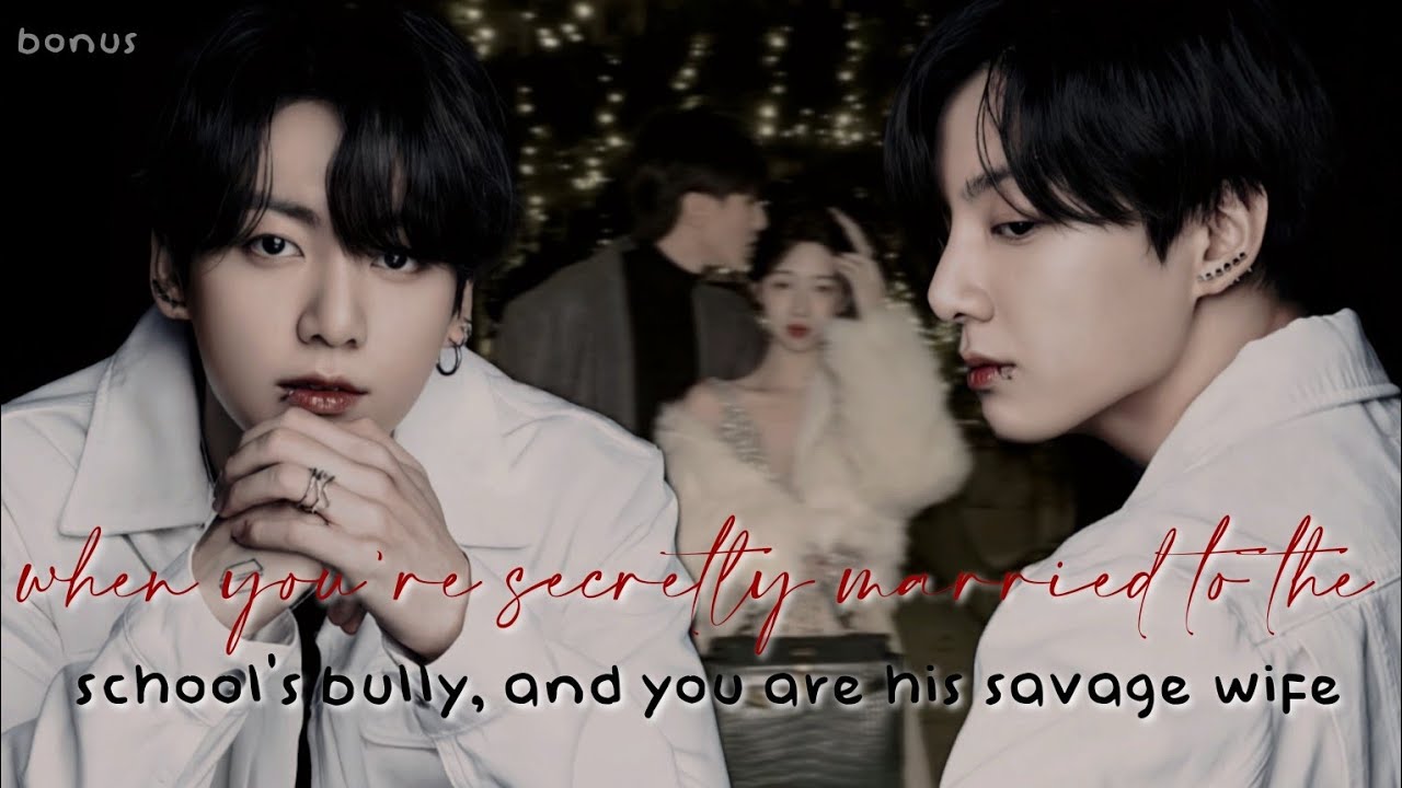 BONUS PART || When You're Secretly Married to the School's Bully and You are his Savage Wife