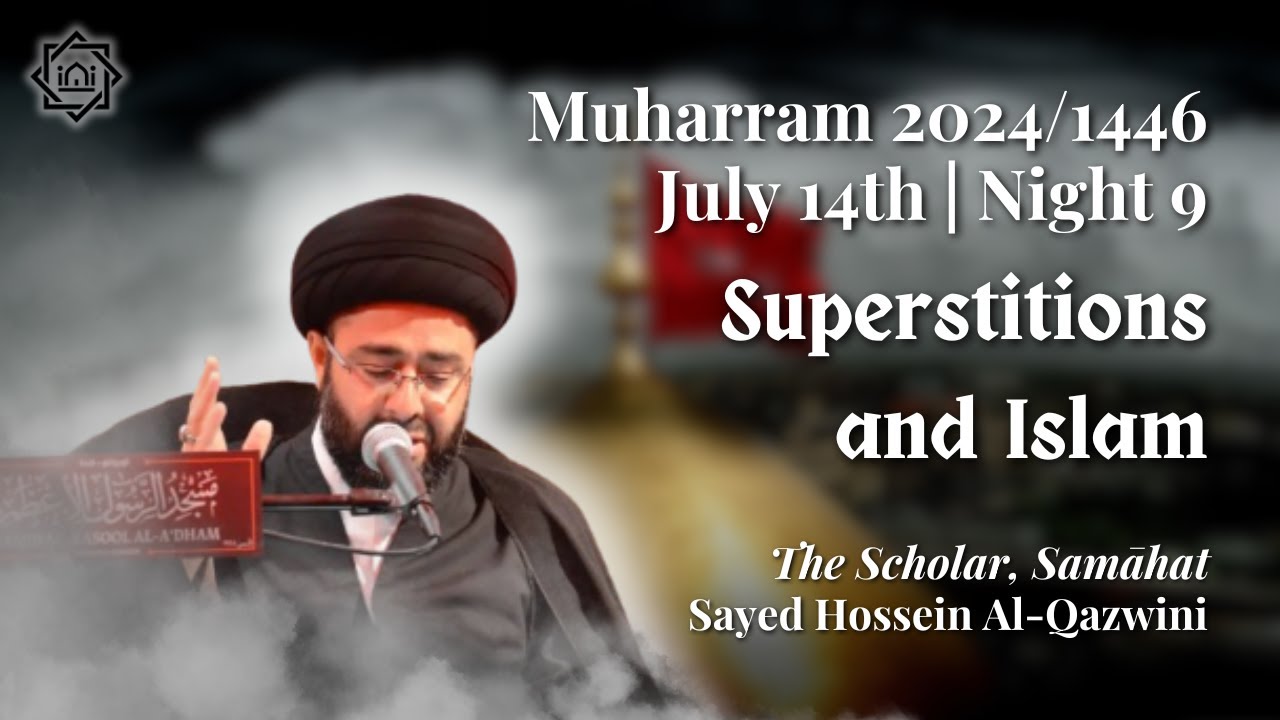 Superstition And Islam | Night 9 Muharram 1446 | Sayed Hossein Al-Qazwini