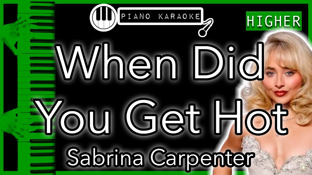 When Did You Get Hot (HIGHER +3) - Sabrina Carpenter - Piano Karaoke Instrumental