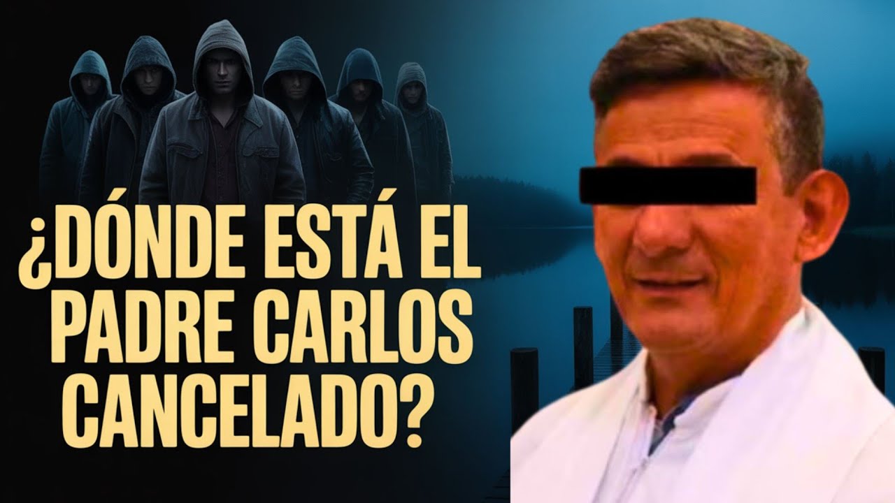 La Verdad del Sacerdote Desaparecido | Padre Carlos Cancelado