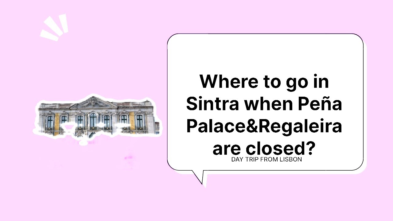 Day trip from Lisbon: Where to go in Sintra when Peña Palace and Regaleira are closed?