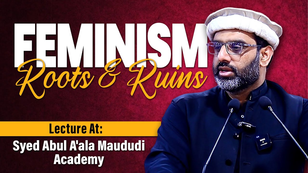 Feminism | Roots And Ruins | Lecture At Syed Abul A'la Maududi Academy
