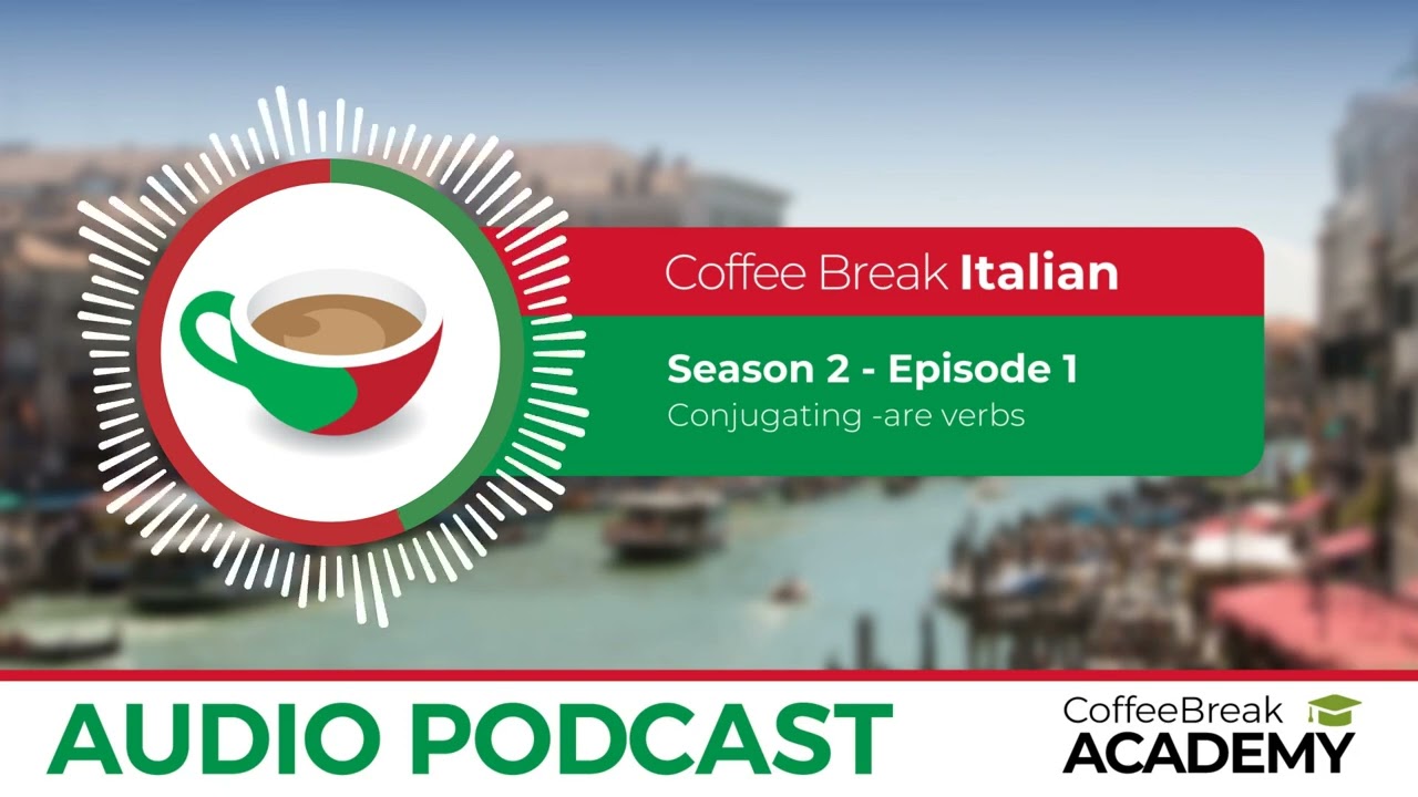 Present tense verbs in Italian: -ARE | Coffee Break Italian Podcast S2E01