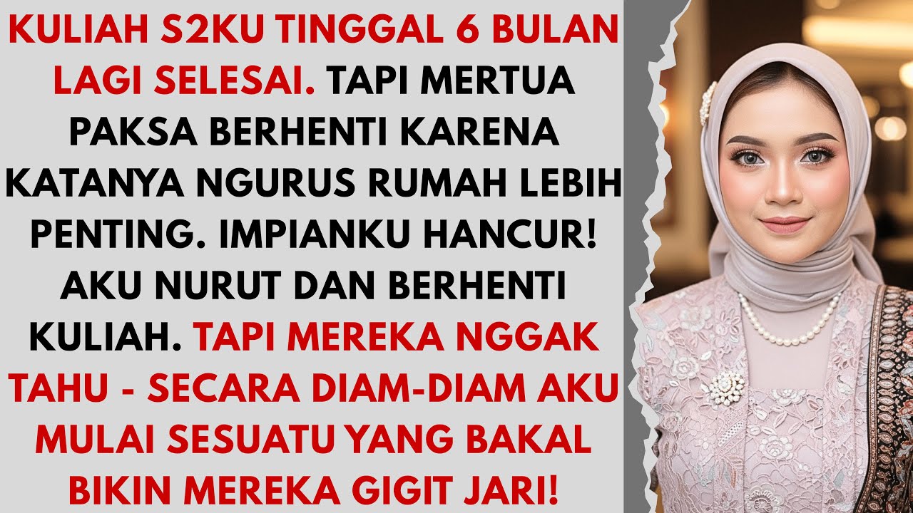 Mertua memaksaku putus kuliah S2 karena harus ngurus rumah - aku nurut tapi diam-diam...
