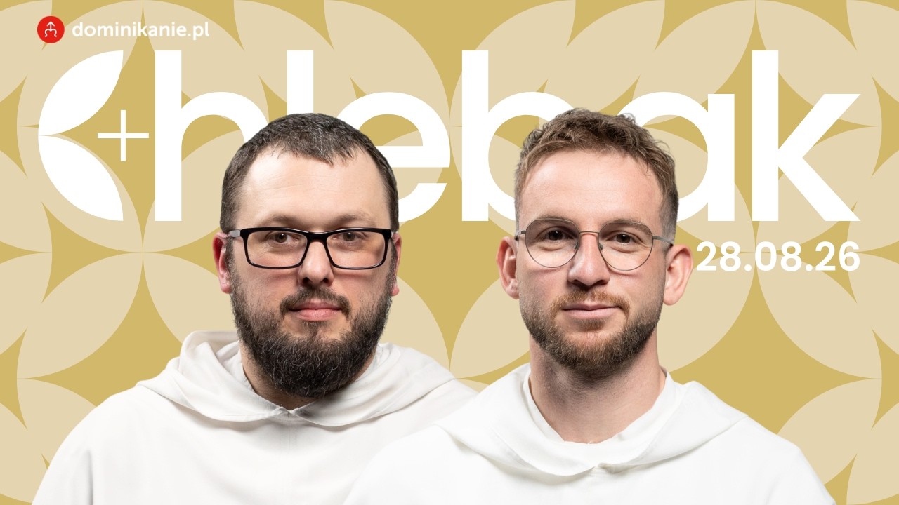 O jaką jedność modli się Jezus? ✠ Chlebak [28.08.2026] Łukasz Janik OP i Mariusz Kulig OP