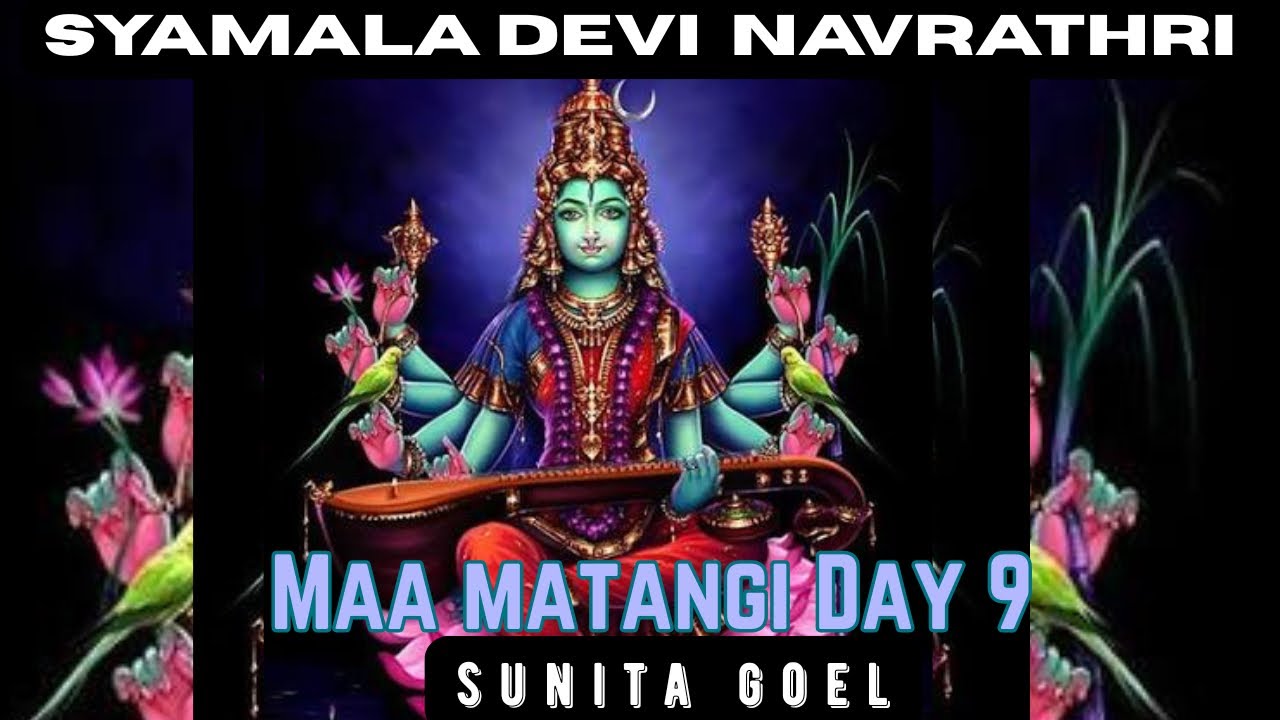 Syamala Navrathri_Day 9 _Maa Matangi  by Sunita Goel