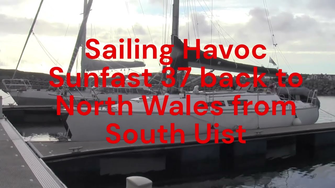 Sailing Sunfast 37 South Uist Scotland to N Wales Solo