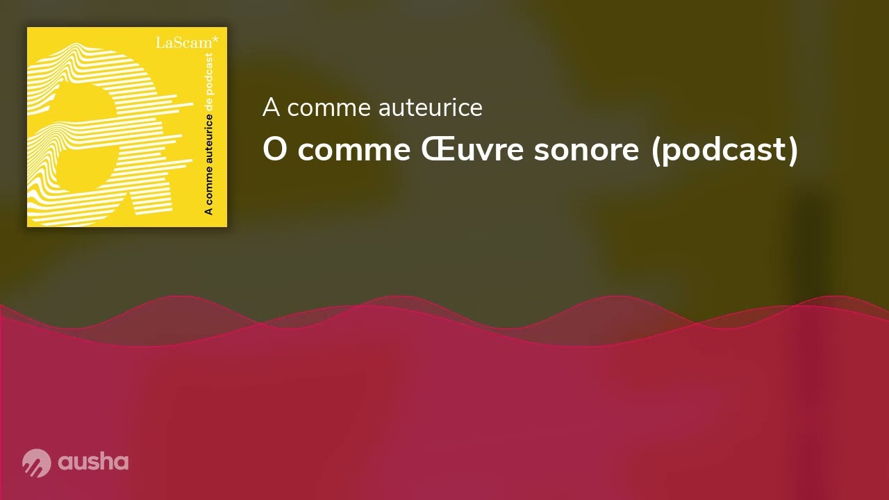 O comme Œuvre sonore (podcast)