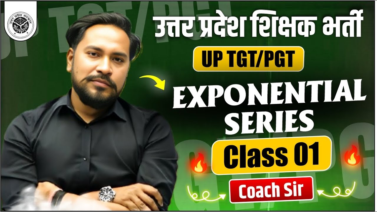 UP TGT/PGT 2025 | Exponential Series | CLASS 01 MATHEMATICS | BY : COACH SIR #uptgt