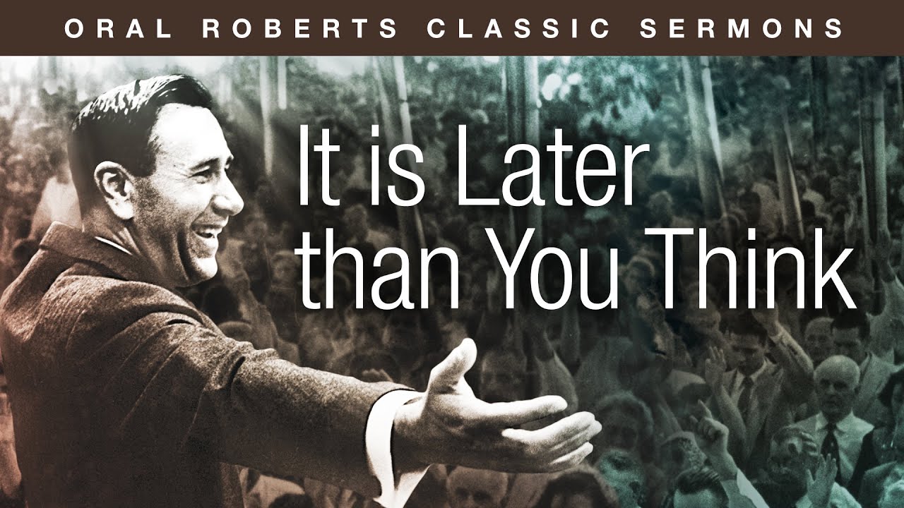 It is Later than You Think - Oral Roberts