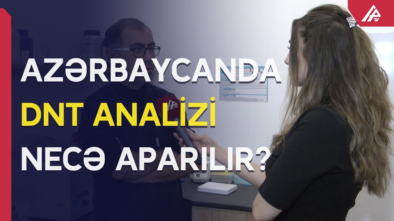 Bakıda DNT analizi: Necədir, neçəyədir, haradadır?
