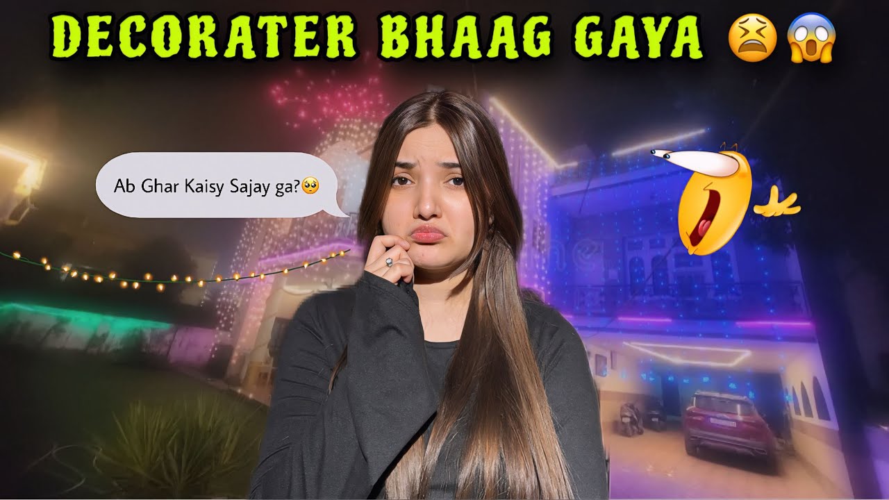 Decorater Bhaag Gaya 🤷🏻‍♂️😱 | Ab Ghar Kaisy Sajay ga????🥺😫 | 