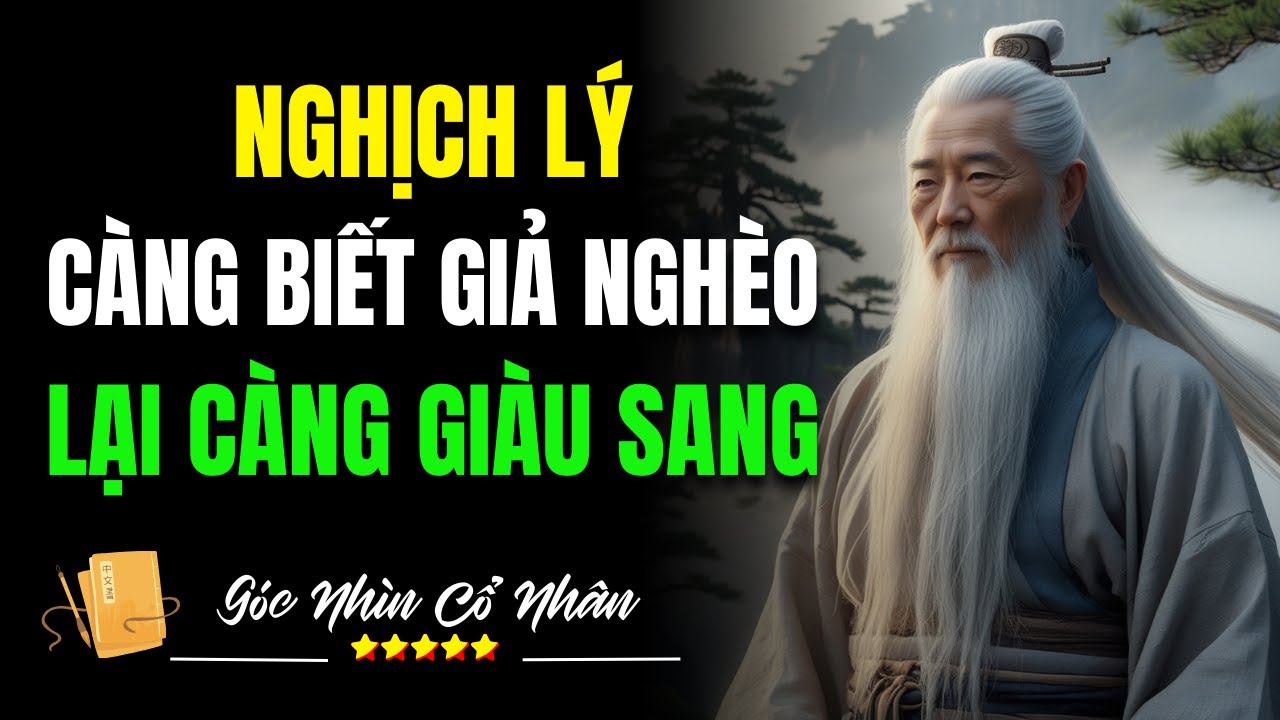 Cổ Nhân Dạy: Tuyệt Đỉnh Giả Nghèo Để Hưởng Phúc Trọn Đời!