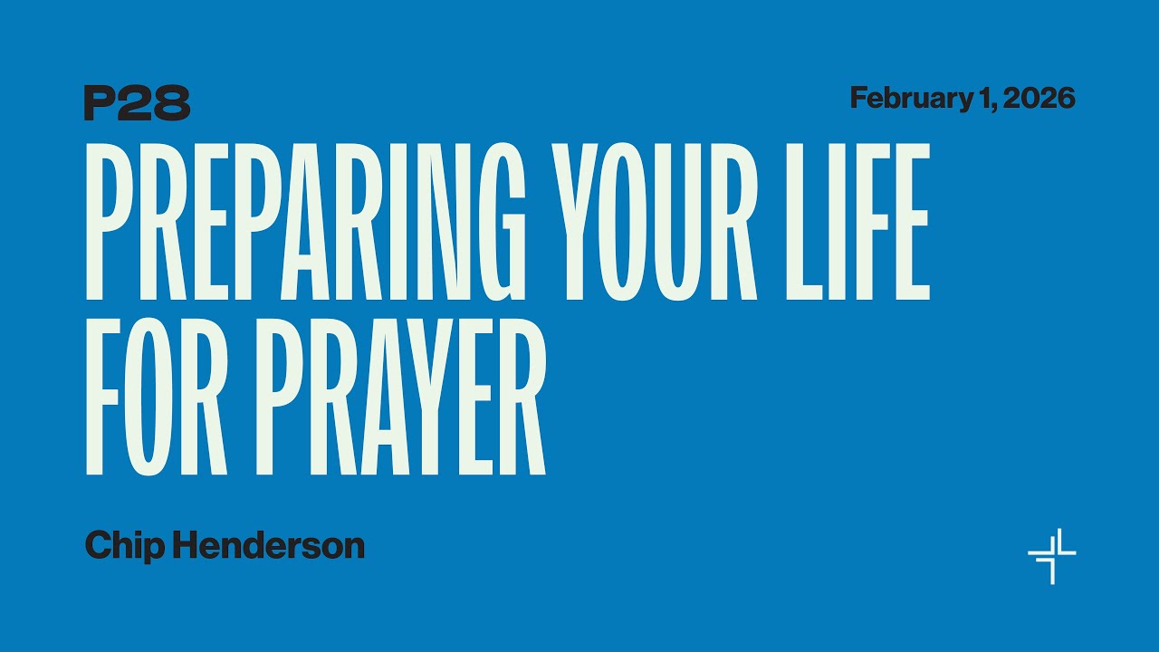 P28 | Preparing Your Life For Prayer | Chip Henderson
