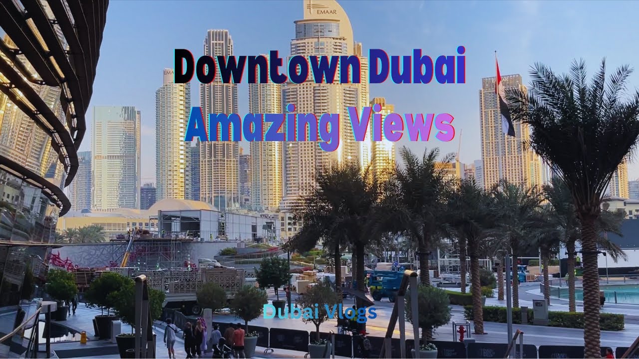 Downtown Dubai || Amazing Views