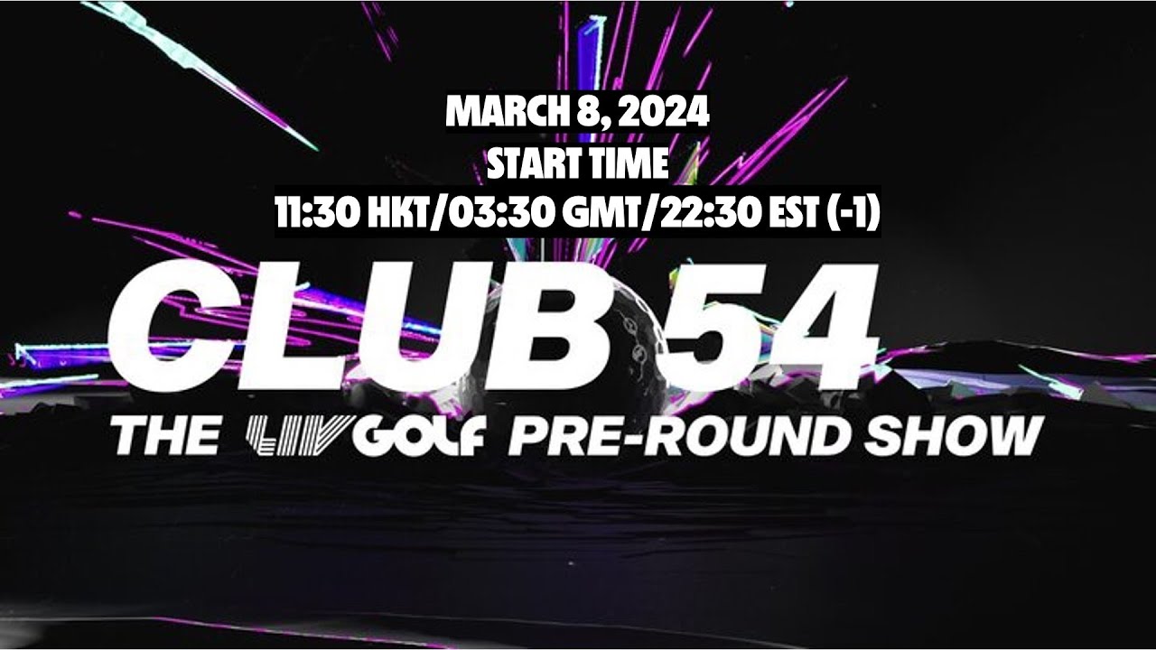 Round 1 Hong Kong | Club 54 - The LIV Golf Pre-Round Show | Mar 08, 2024