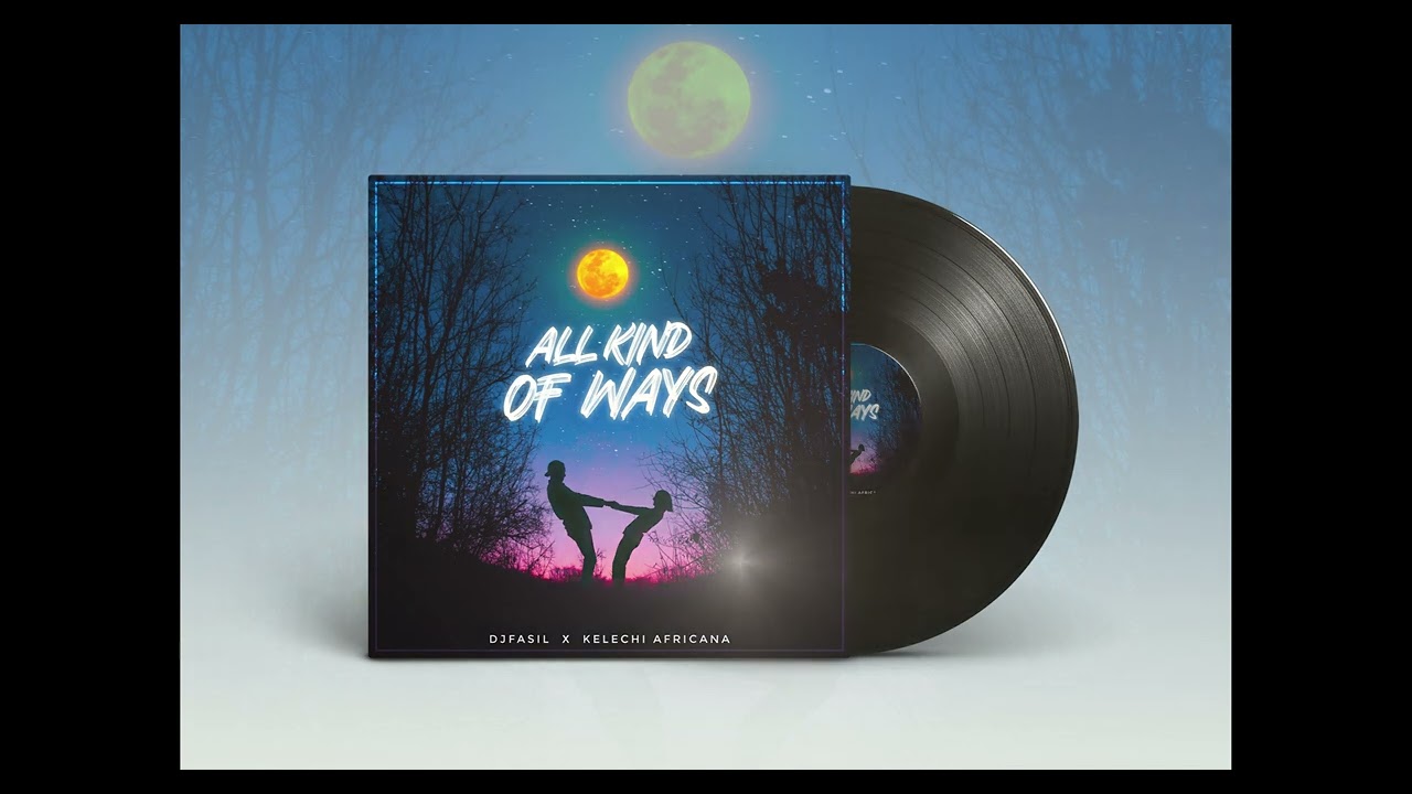 Djfasil & @KelechiAfricana  (All Kind Of Ways) [Official Music]