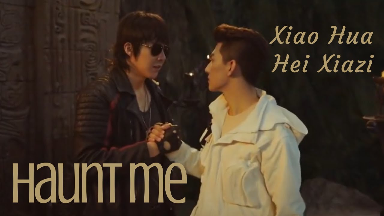 The Lost Tomb: Ultimate Note || Hei Xiazi x Xiao Hua || Haunt me
