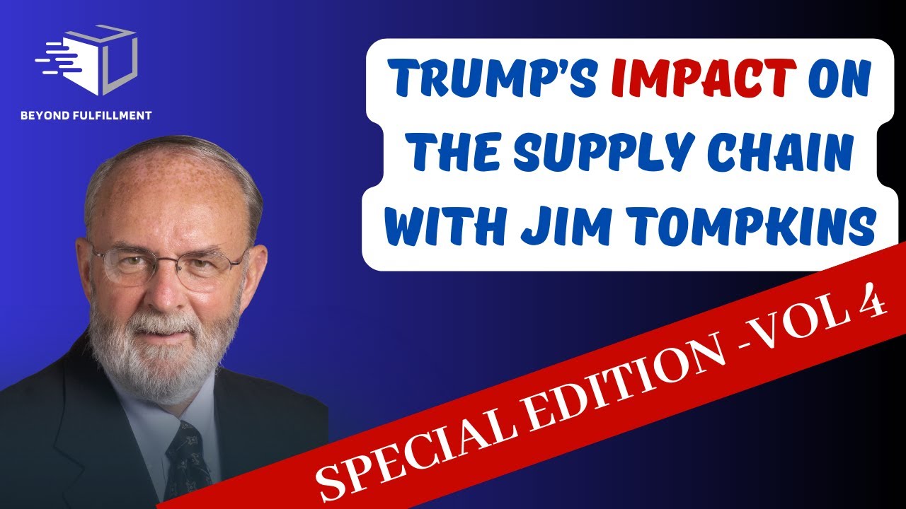 Trumps Impact on The Supply Chain with Jim Tompkins - Vol. 4