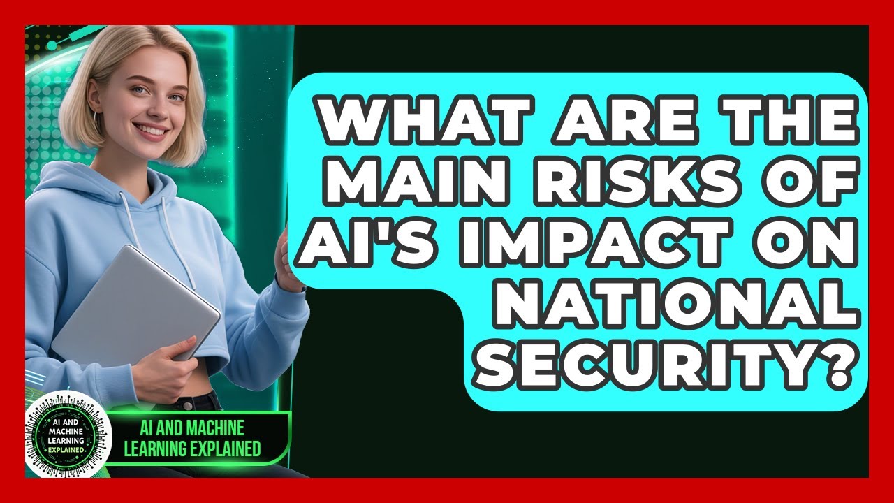 What Are the Main Risks of AI's Impact on National Security? - AI and Machine Learning Explained