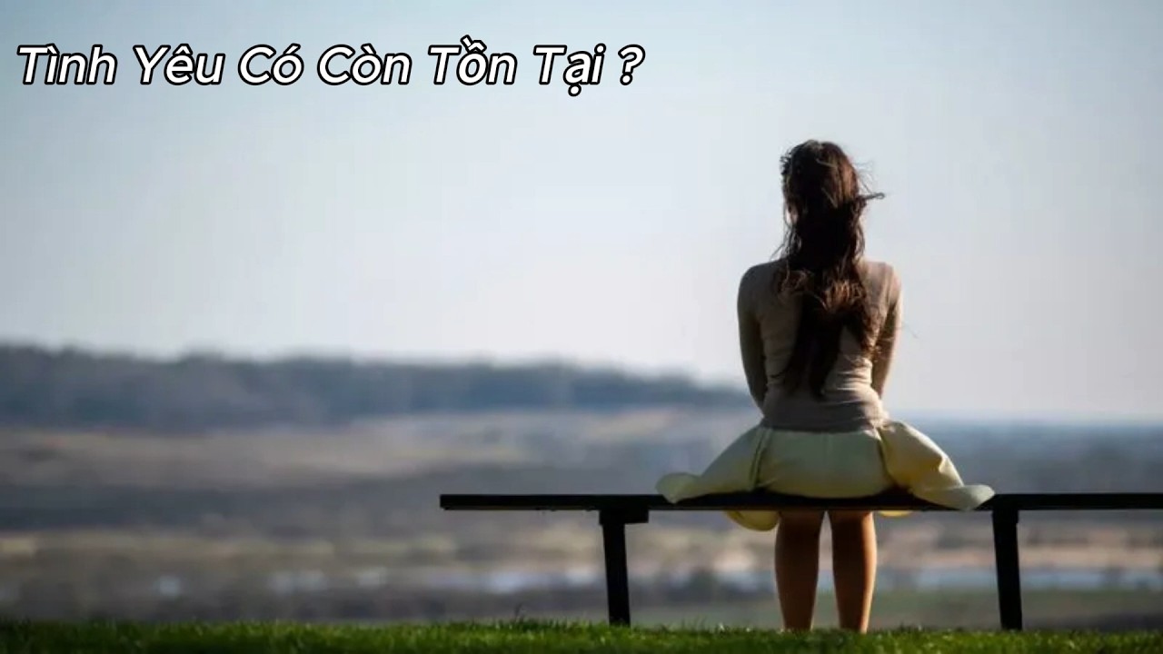 Tình yêu vẫn còn tồn tại đúng không anh ?